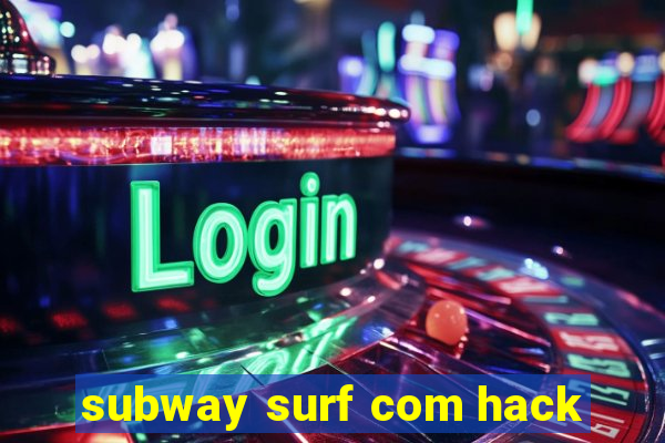 subway surf com hack